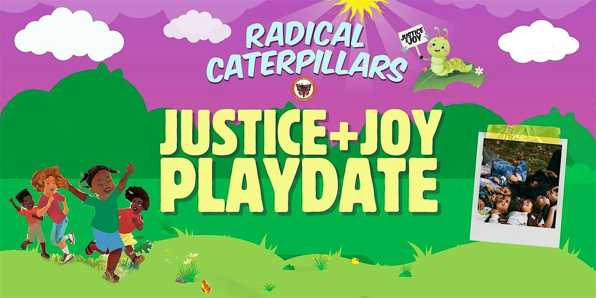 Justice & Joy Playdate hosted by The Radical Monarchs!