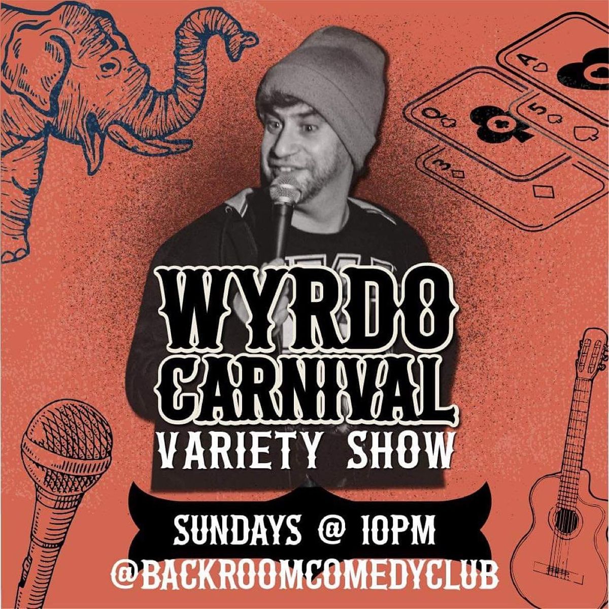 "Wyrdo Carnival" - Variety Show (stand-up comedy is banned) EVERY SUN @10PM