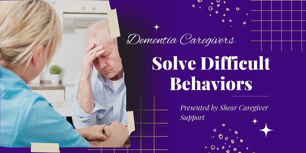 SOLVING Difficult Behaviors in Dementia Henderson