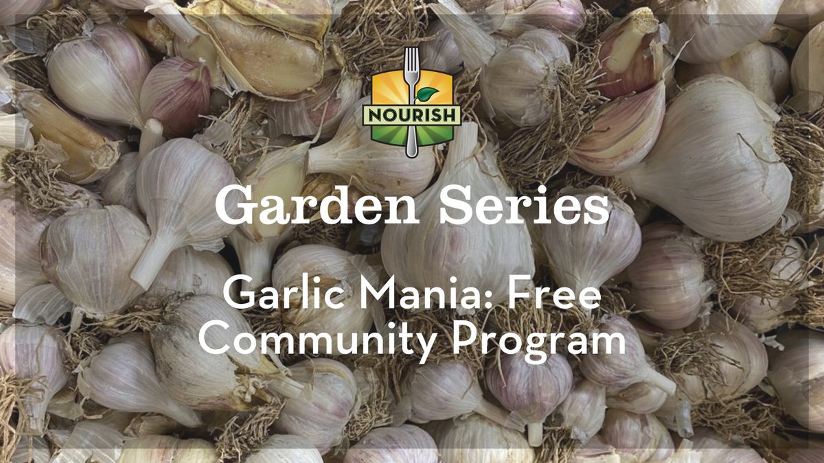 Garden Series: Garlic Mania - Free Community Program!