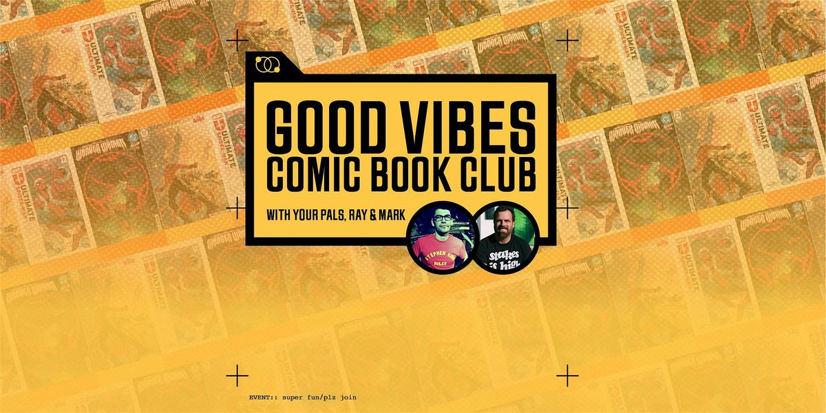 The Good Vibes (Comic) Book Club: Monthly Issue Chats