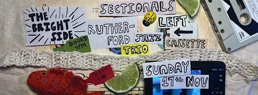 Sectionals, Left Cassette & Rutherford Jazz Trio | The Brightside