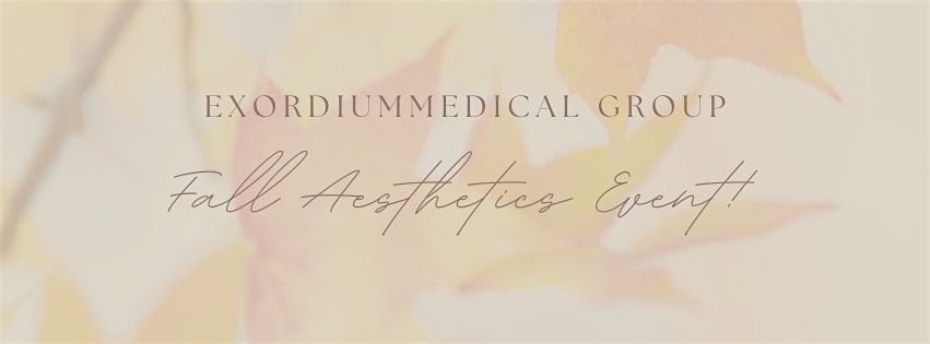 Exordium Medical Group's 2nd Annual Fall Aesthetics Event