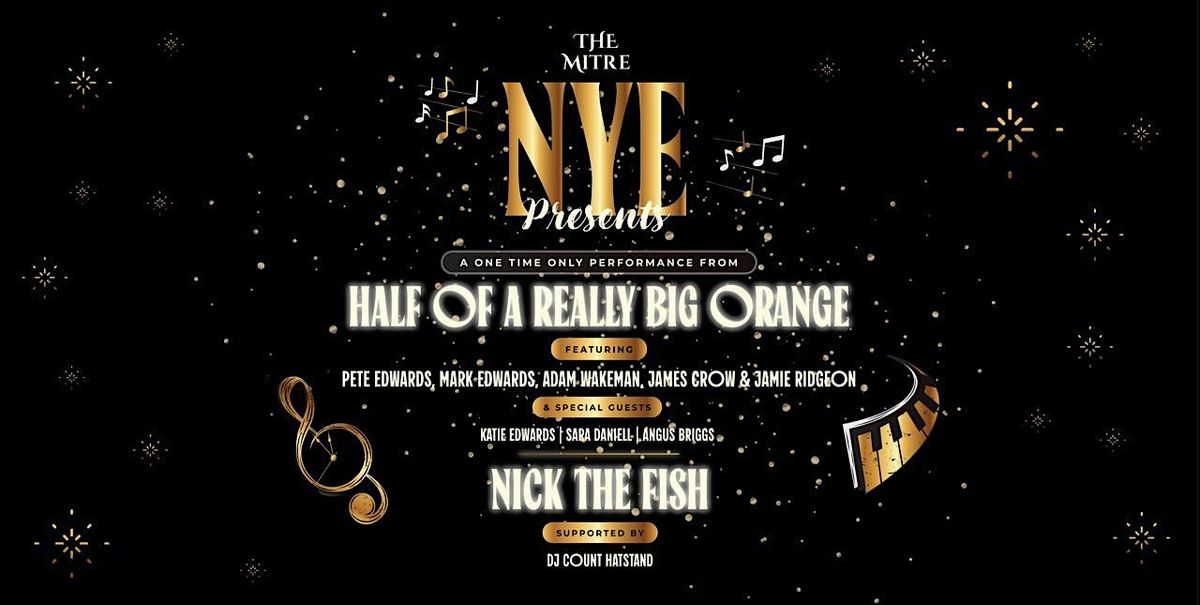 The Mitre Presents NYE 2024 - Half of a Really Big Orange \/ Nick The Fish