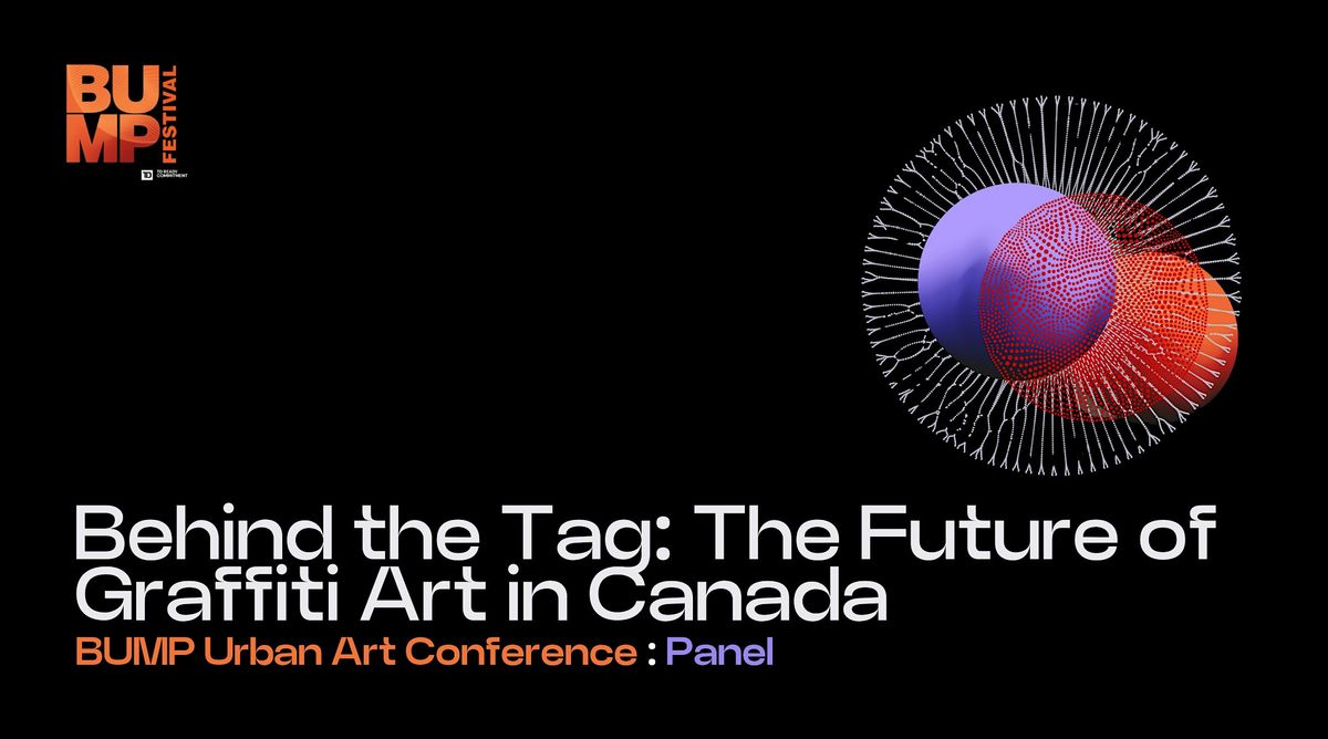 PANEL 4: Behind the Tag - The Future of Graffiti Art in Canada ...