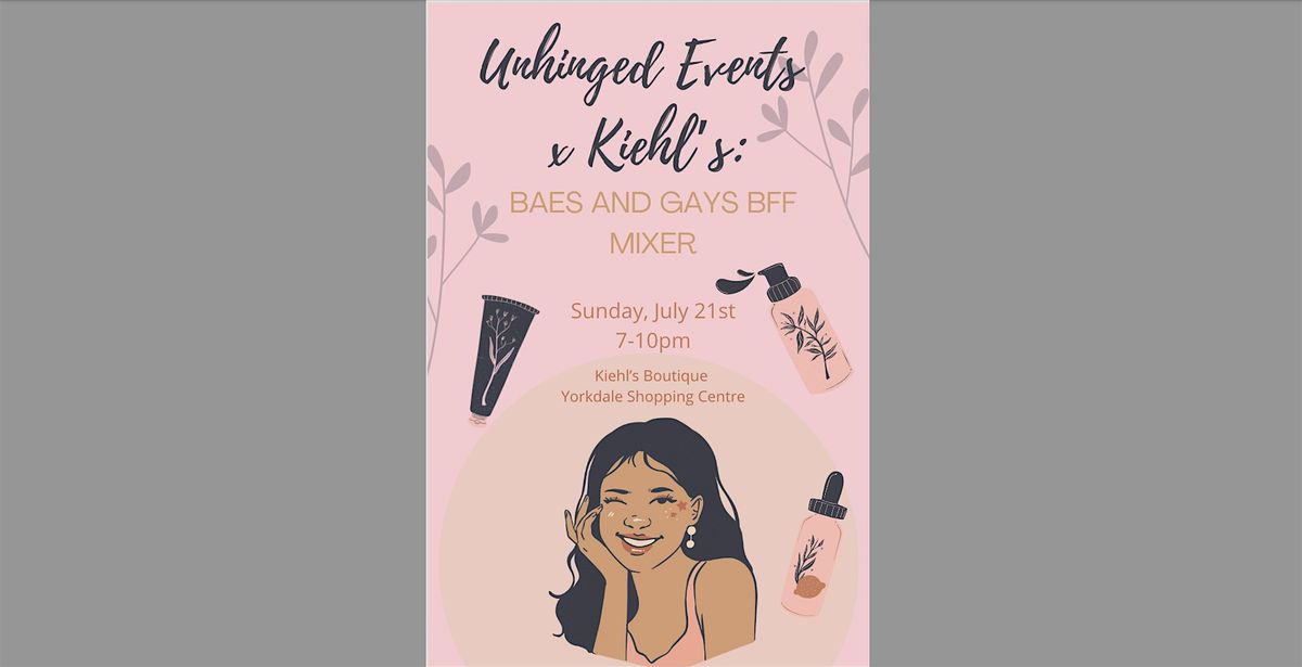 Unhinged Events x Kiehl's: Baes and Gays BFF Mixer!!