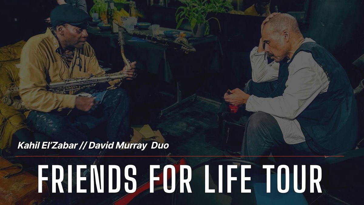 Kahil El'Zabar\/David Murray: Friends For Life Tour