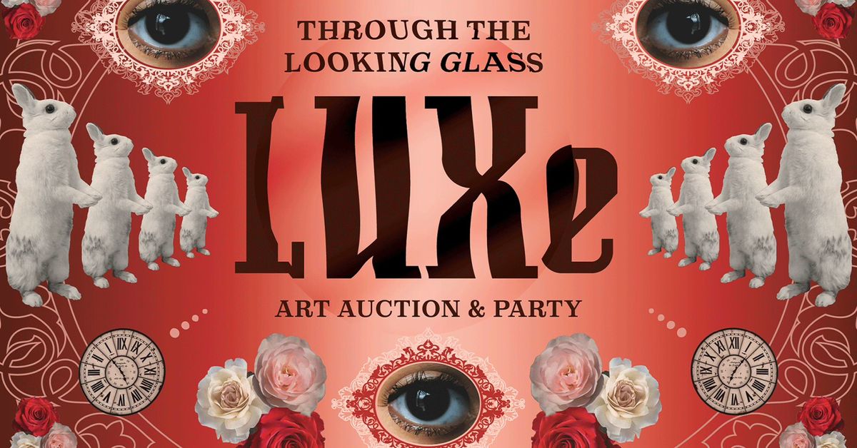 LUXe Art Auction & Party \u2022 Through the Looking Glass \u2022 2025