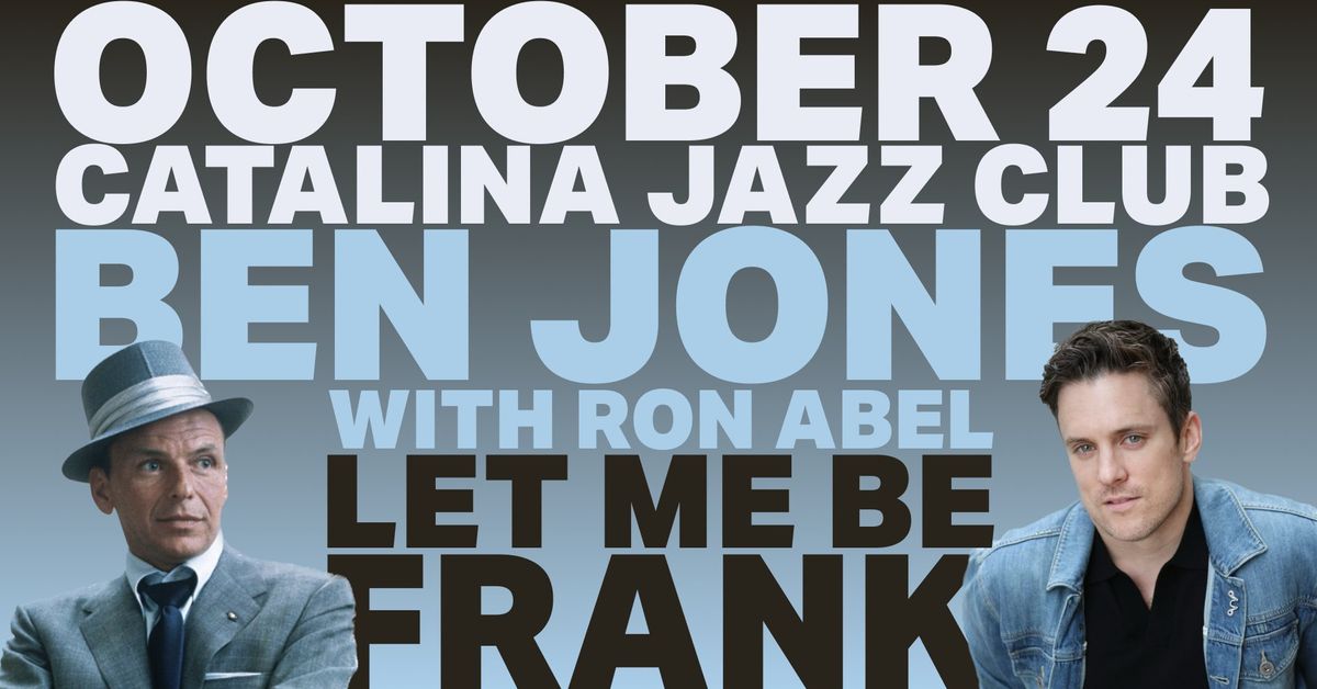 BEN JONES: LET ME BE FRANK - Tribute to Frank Sinatra || with Musical Director RON ABEL