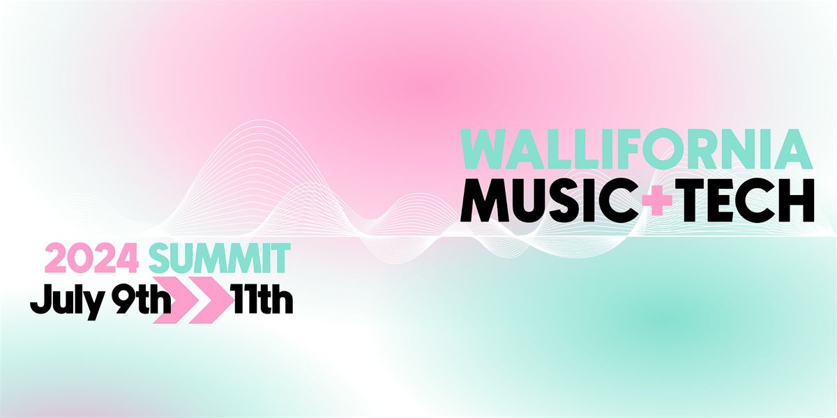 Wallifornia Music+Tech | SUMMIT 2024