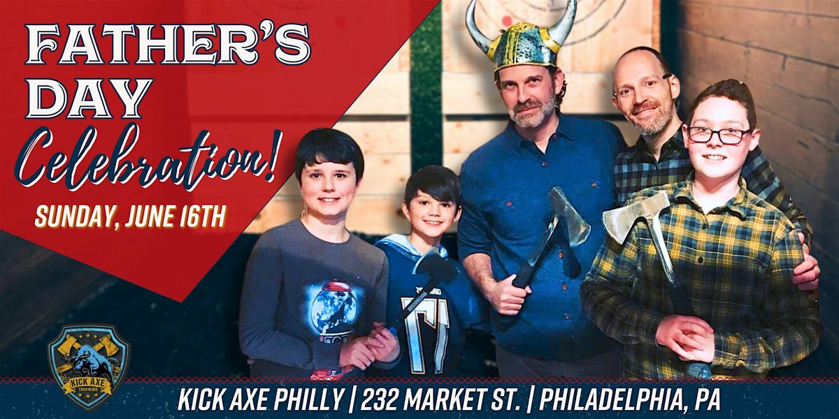 Father's Day Celebration @ Kick Axe Philly!
