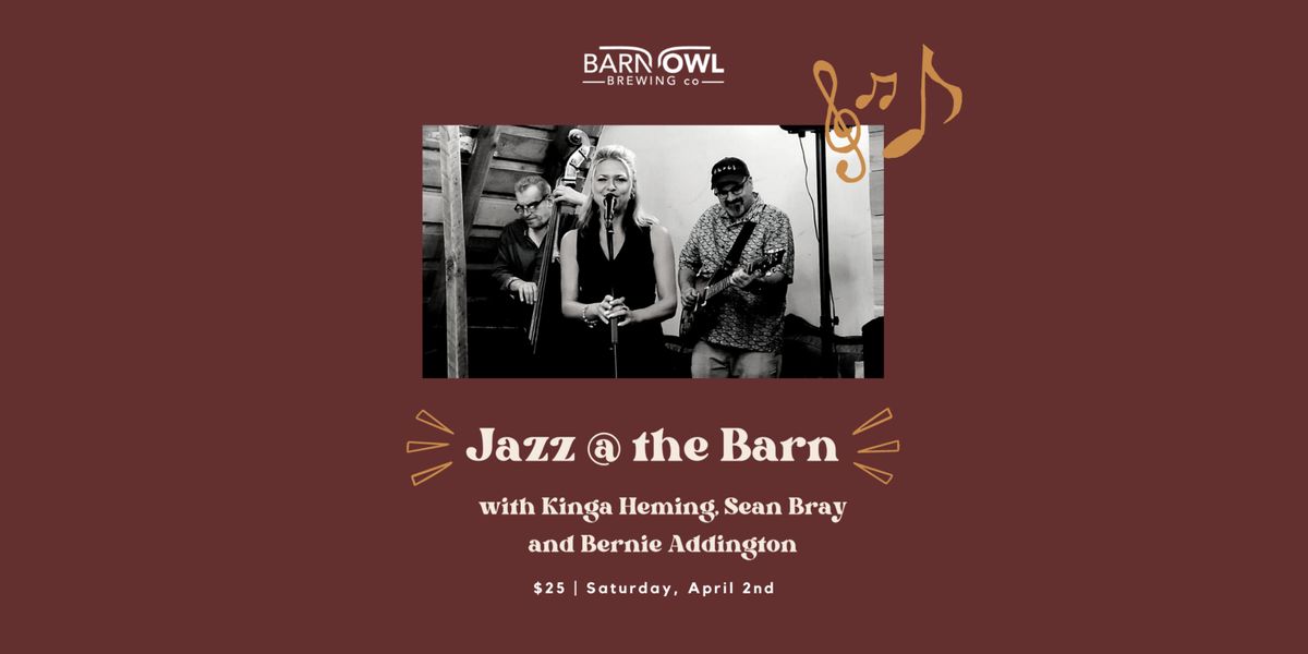 Jazz @ The Barn w\/ Kinga Heming, Sean Bray & Bernie Addington