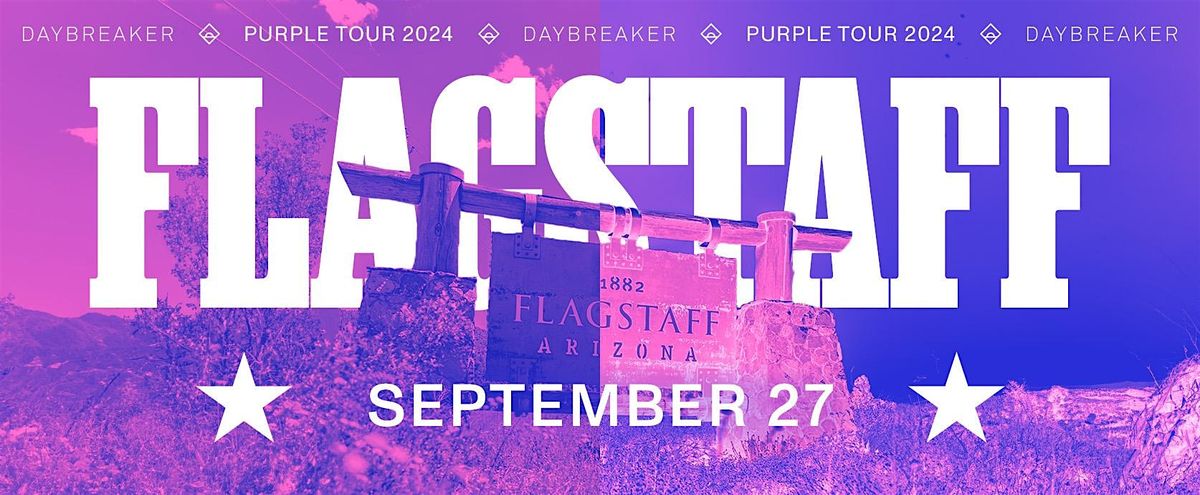 DAYBREAKER FLAGSTAFF \/\/ PURPLE TOUR \/\/ SEPT 27