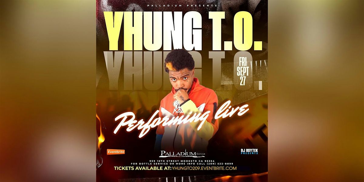 YHUNG T.O. will be performing live at the Palladium Nightclub in Modesto