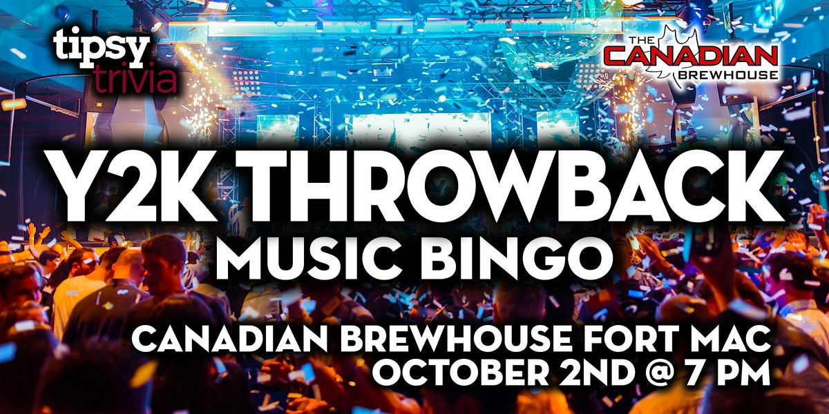 Fort McMurray: Canadian Brewhouse - Y2K Throwback Music Bingo - Oct 2, 7pm