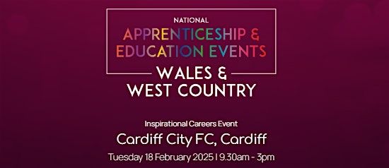 The National Apprenticeship & Education Event - WALES & THE WEST COUNTRY