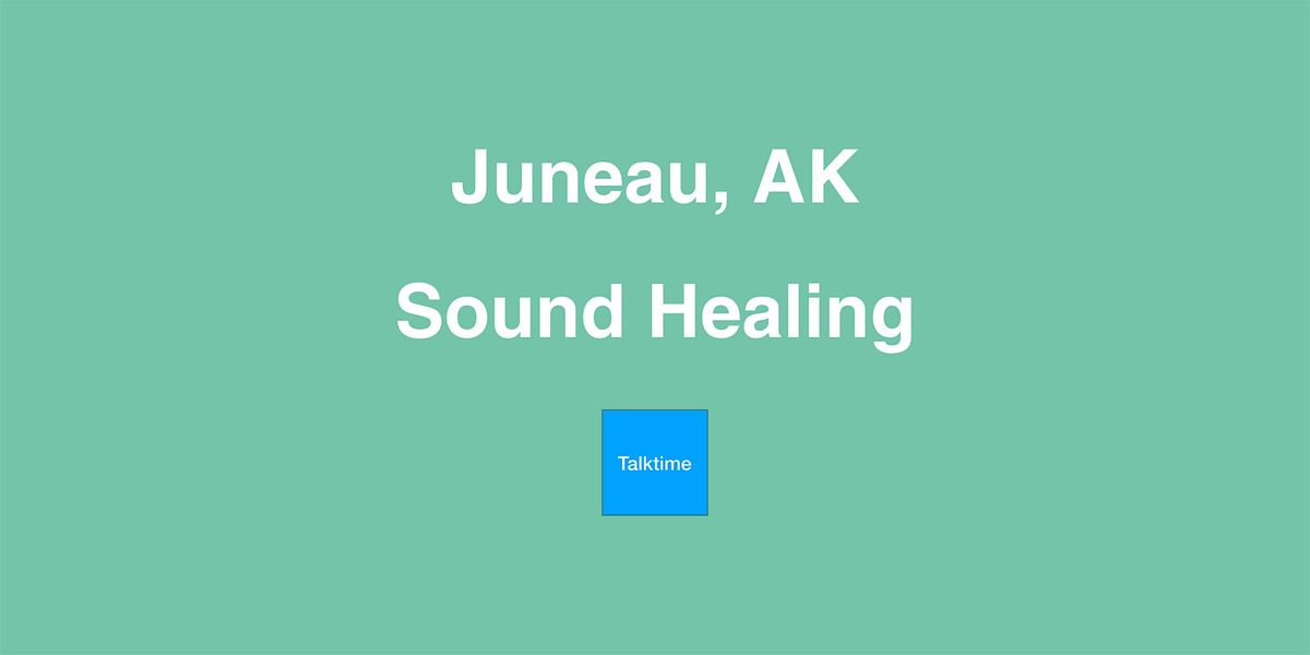 Sound Healing - Juneau