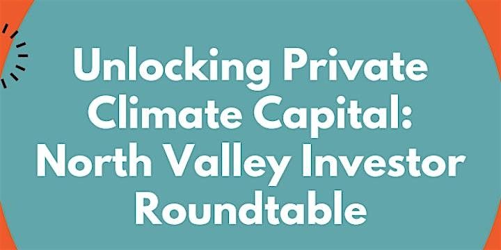 Unlocking Private Climate Capital: North Valley Investor Roundtable