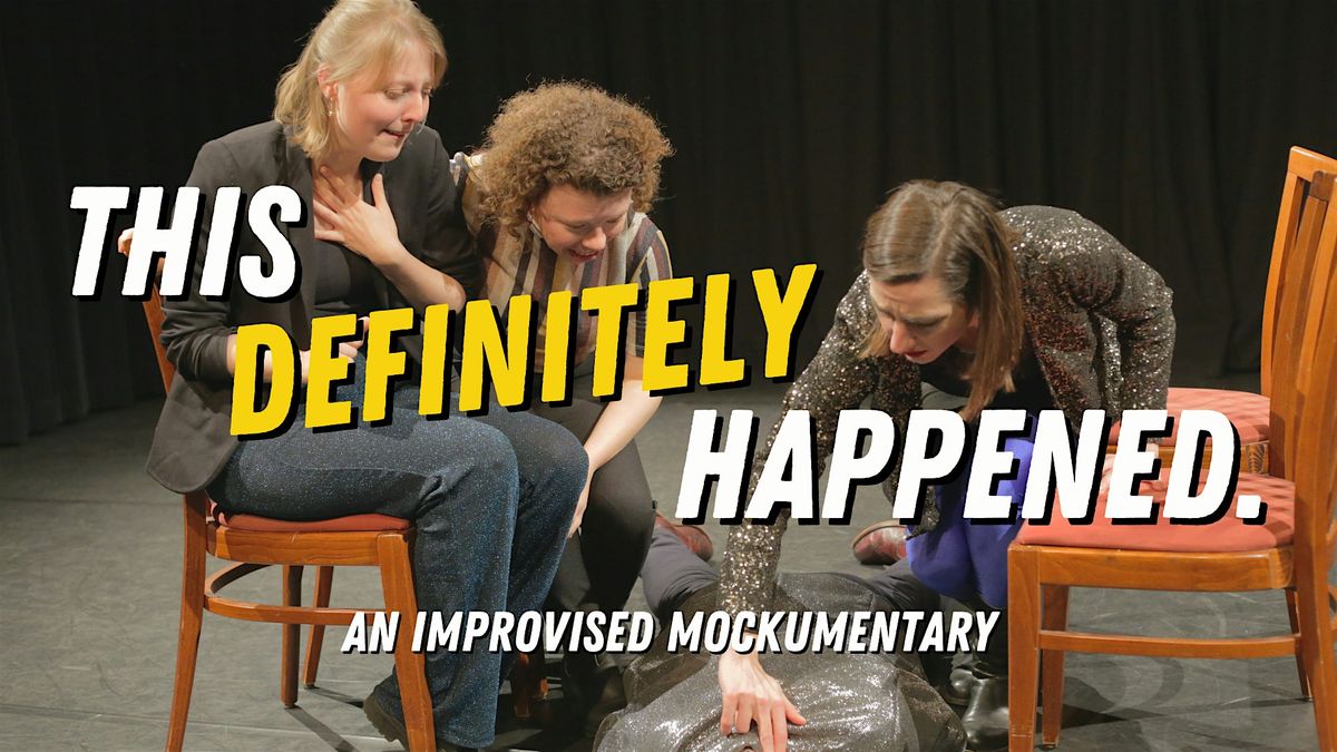 100% Improvised Show - This Definitely Happened