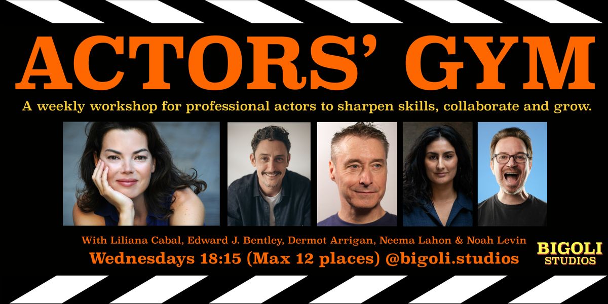 ACTORS' GYM (Weekly workshops)