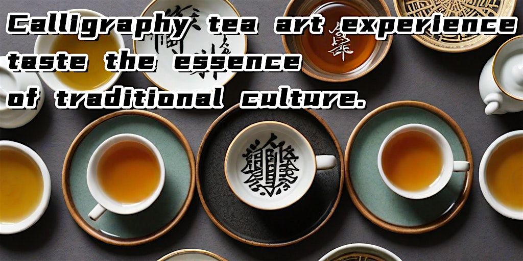 Calligraphy and tea art experience, taste the essence of traditional cultur