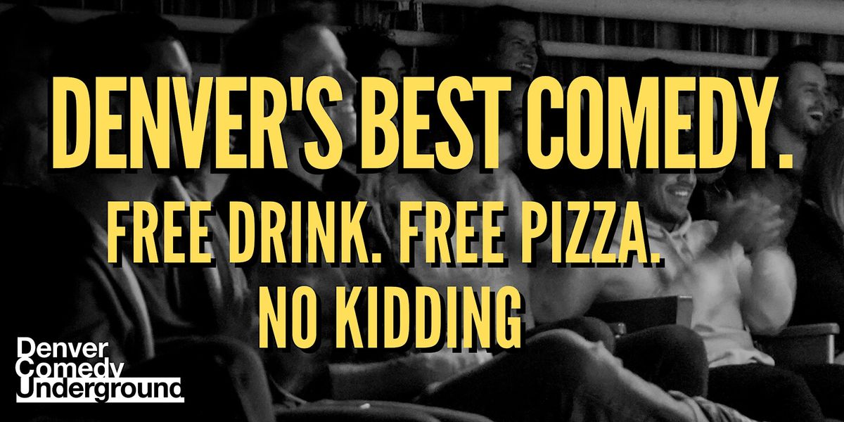 Denver Comedy Underground! Great Comedy, Free Drink, Free Pizza, No Kidding