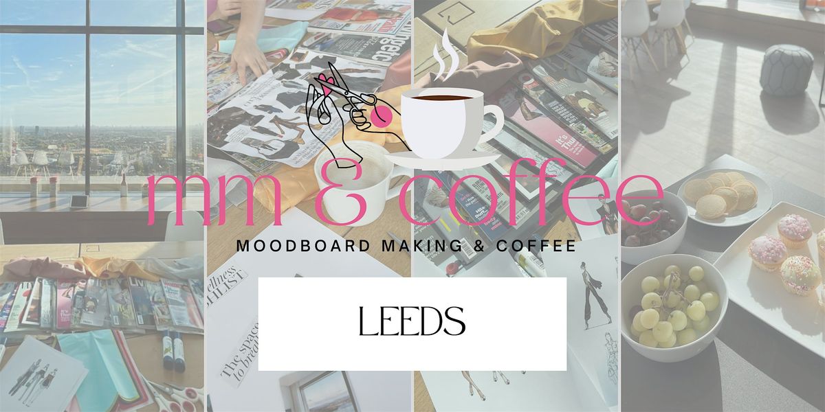 Moodboard Making & Coffee\u2615\ufe0f - LEEDS