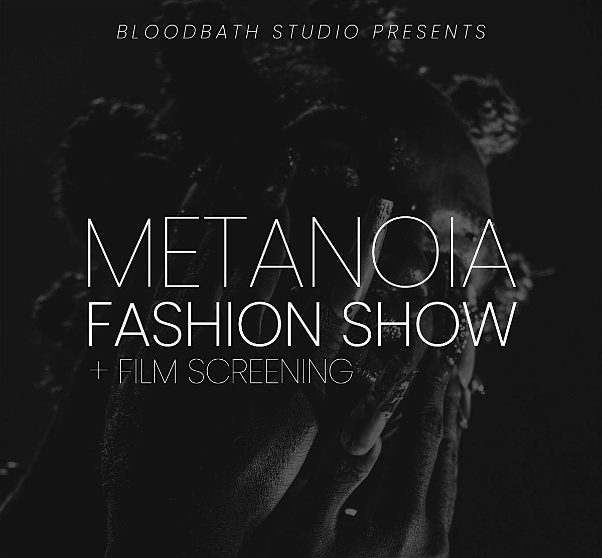 Bloodbath Studio Presents: METANOIA Fashion Show + Film Premiere