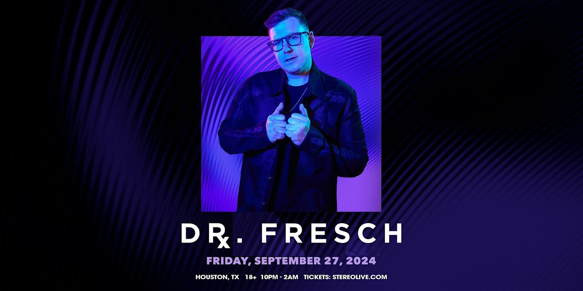 Dr. Fresch - Stereo Live Houston