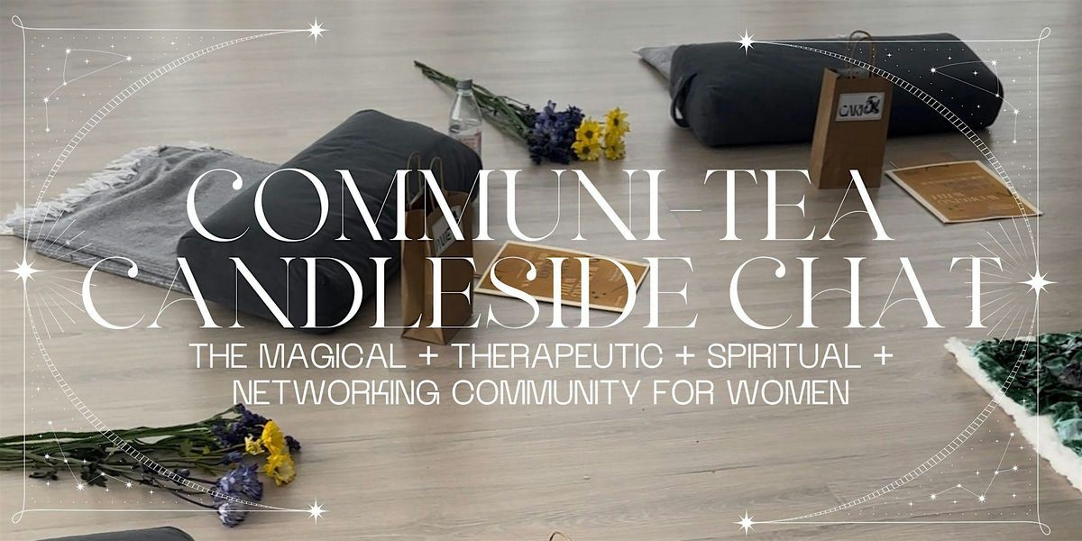 CommuniTea Candleside Chat: Spiritual + Therapeutic  + Networking for Women