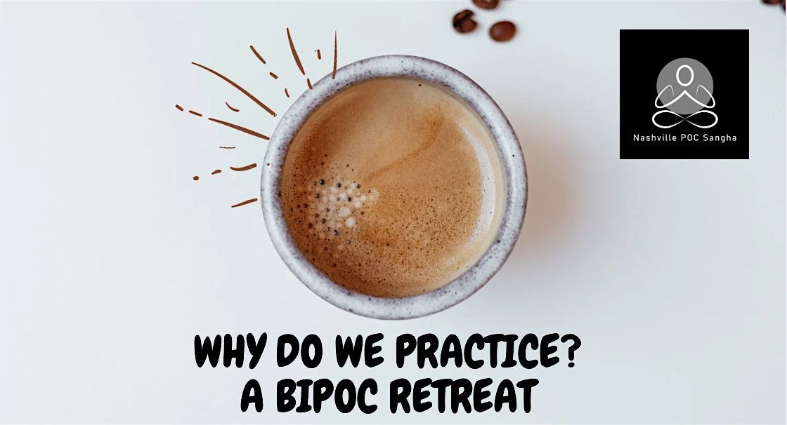 Why Do We Practice? A BIPOC Meditation Retreat