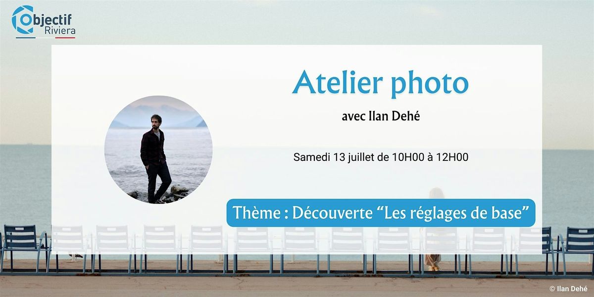 Atelier Photo D\u00e9couverte "Les R\u00e9glages de Base"  avec Ilan Deh\u00e9