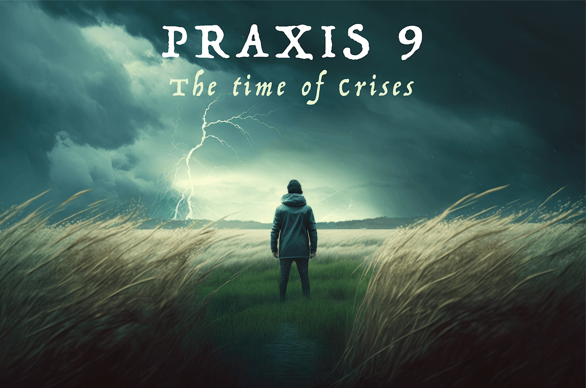 PRAXIS 9: The Time of Crises