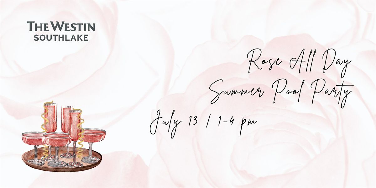 The Westin Southlake  Pool Party - Rose All Day