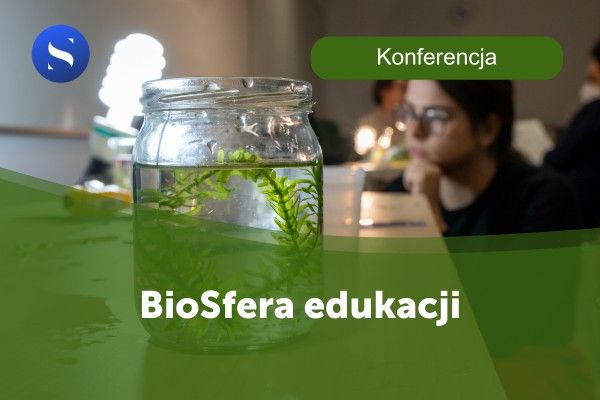 BioSfera edukacji. Konferencja dla nauczycielek i nauczycieli biologii