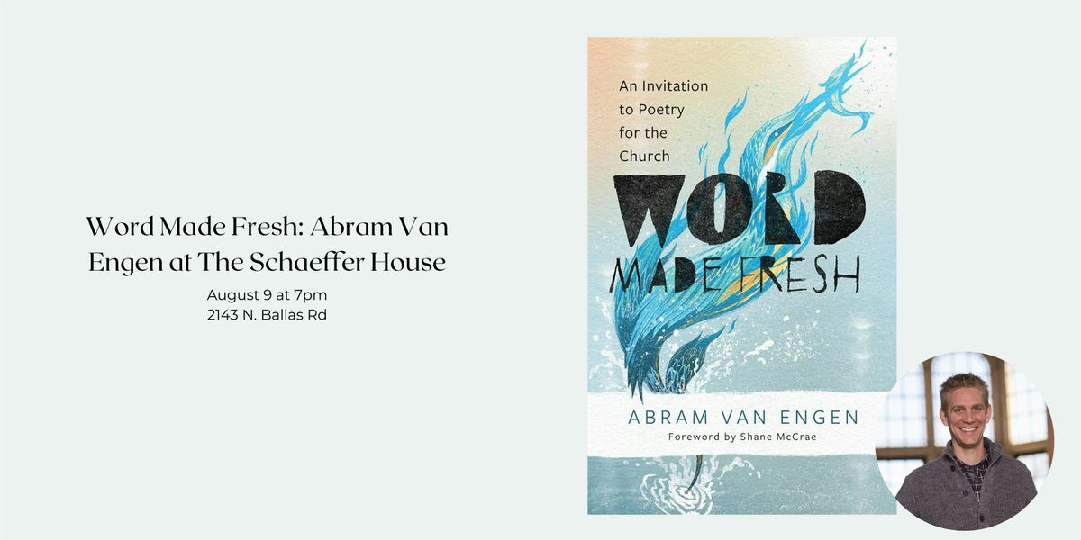 Word Made Fresh: Abram Van Engen at The Schaeffer House