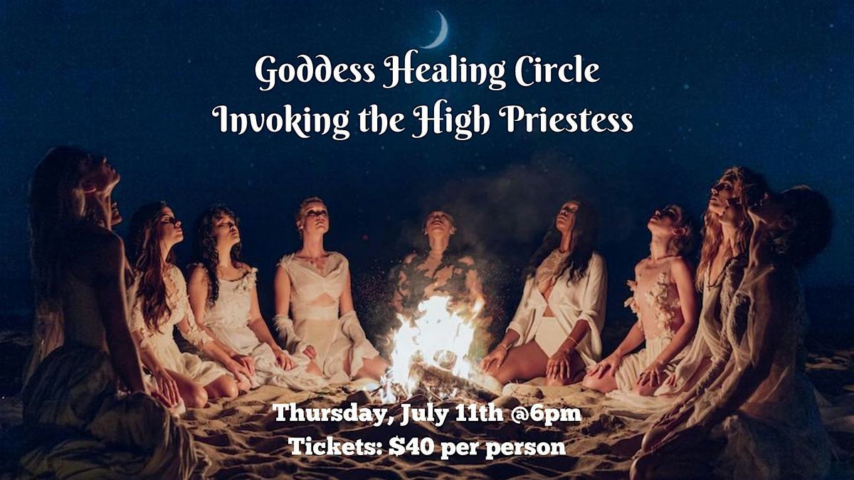 GODDESS CIRCLE: INVOKING THE HIGH PRIESTESS - July 11th, 6 pm, $40