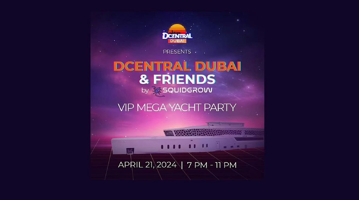 DCENTRAL Dubai & Friends VIP Mega Yacht Party