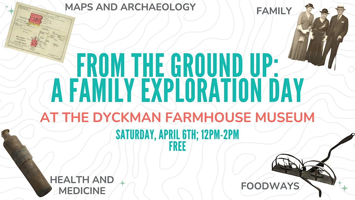 From the Ground Up: A Family Exploration Day at DFM, Dyckman Farmhouse ...