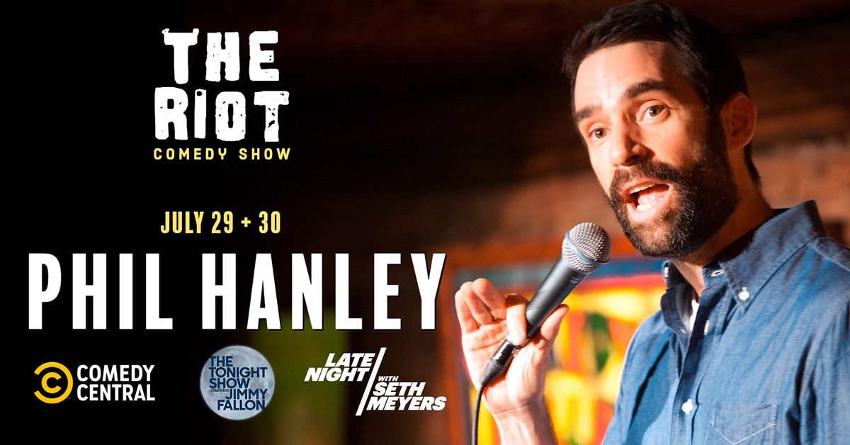 The Riot Comedy Show presents Phil Hanley (Comedy Central, Tonight Show)