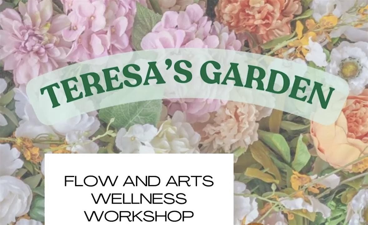 FLOW AND ARTS WELLNESS WORKSHOP with TERESA'S GARDEN