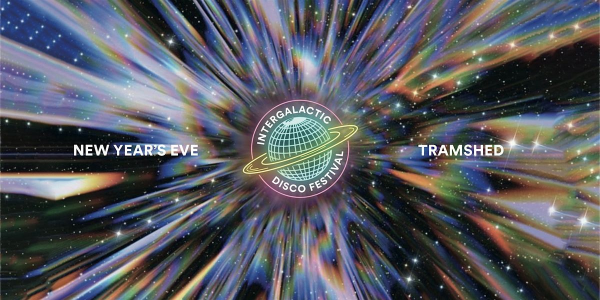 Intergalactic Disco Festival - New Years Eve - Tramshed