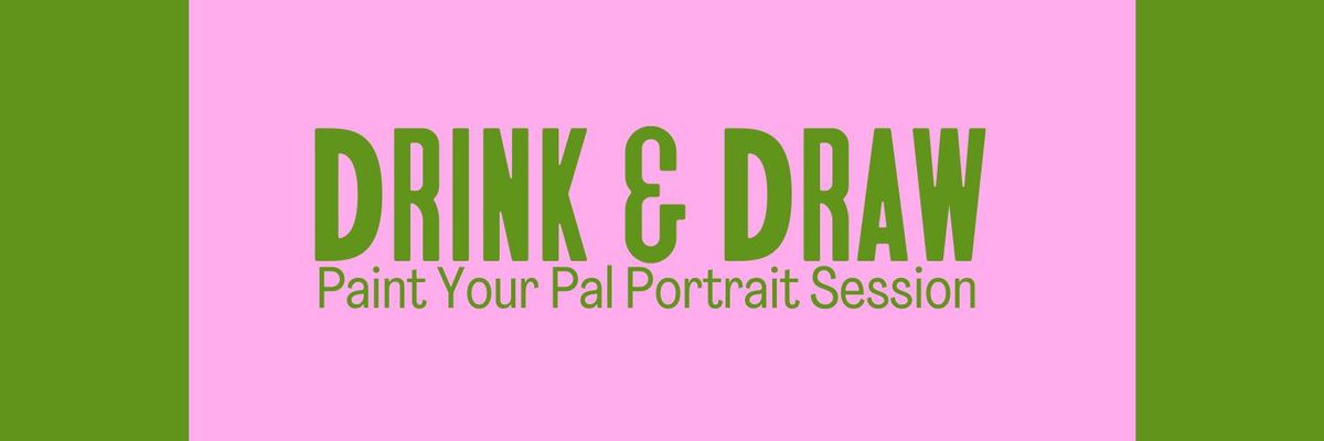 DRINK & DRAW I Paint your Pal Portrait Session