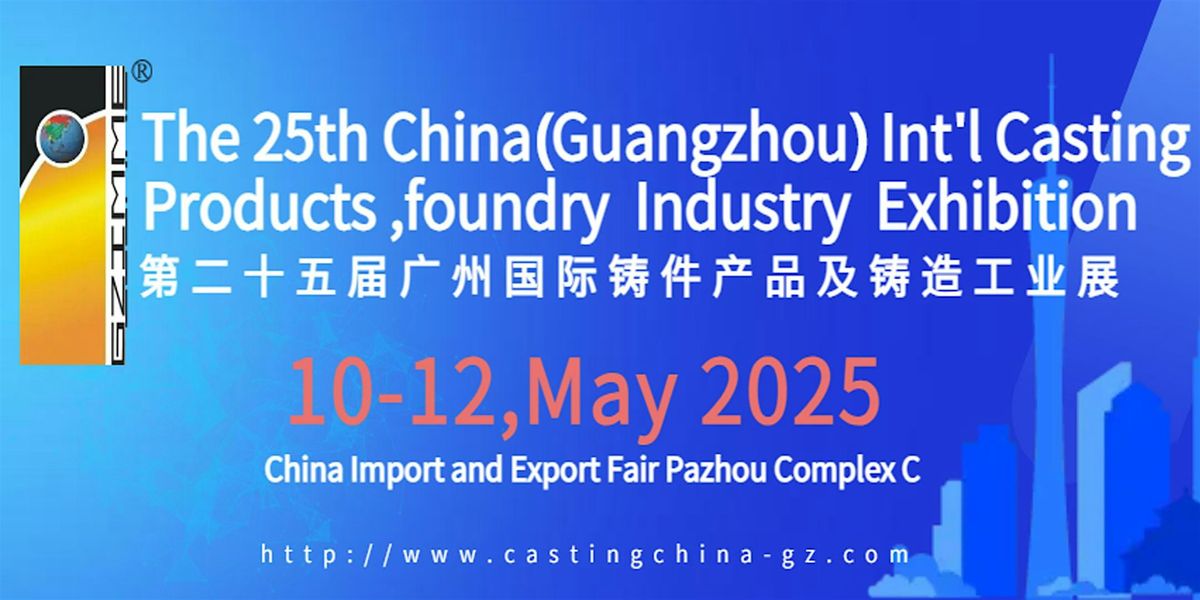 25th China(Guangzhou) Int'l Casting  Products ,foundry  Industry  Exhibitio