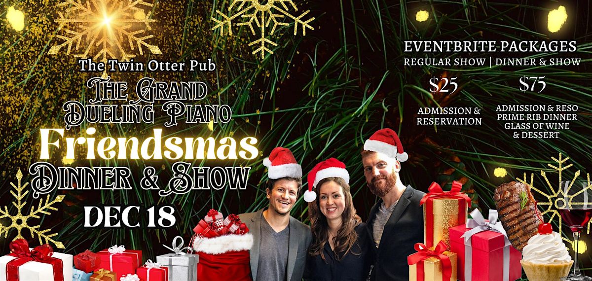 Christmas: Friendsmas Dueling Piano Dinner Show at The Twin Otter