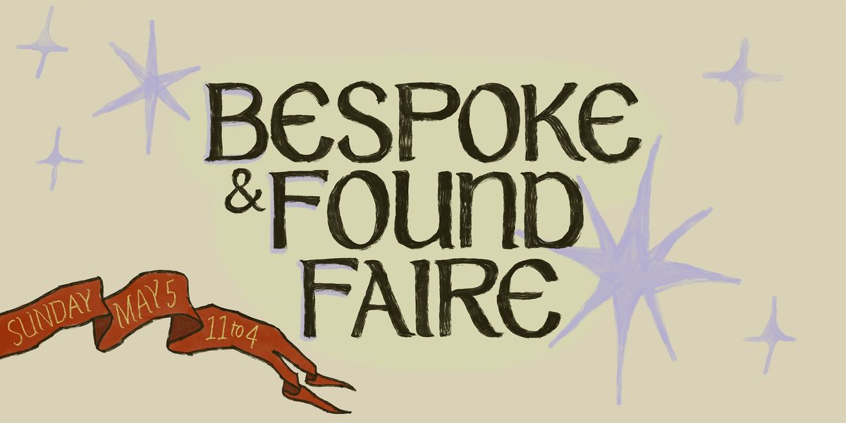 Bespoke & Found Faire: a Vintage & Makers Market