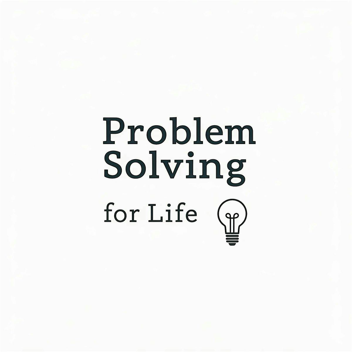 Problem Solving for Life Workshop