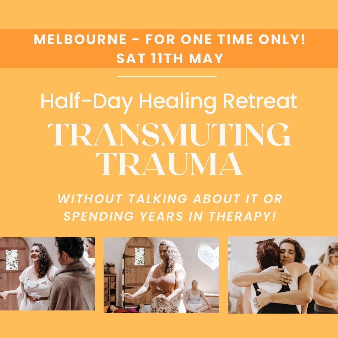 Half Day Healing Retreat: TRANSMUTING TRAUMA without years of therapy or talking about it!