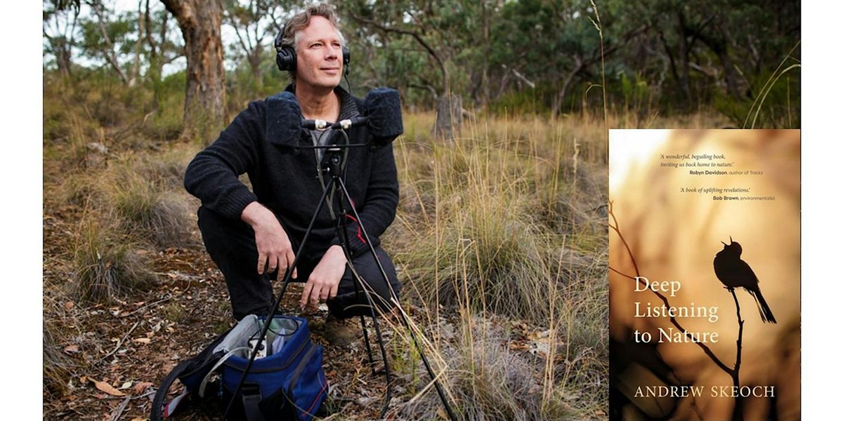 Author Event: Andrew Skeoch - Deep Listening to Nature - Forster