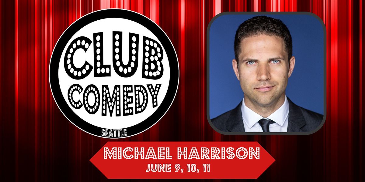 Michael Harrison at Club Comedy Seattle June 9, 10, 11
